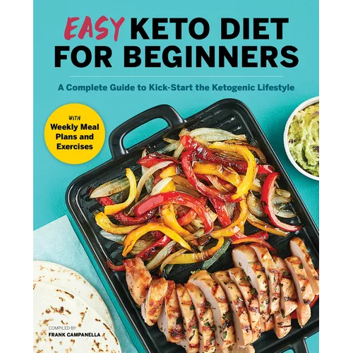 Easy Keto Diet for Beginners: A Complete Guide with Recipes, Weekly Meal Plans, and Exercises to Kick-Start the Ketogenic Lifestyle - Paperback