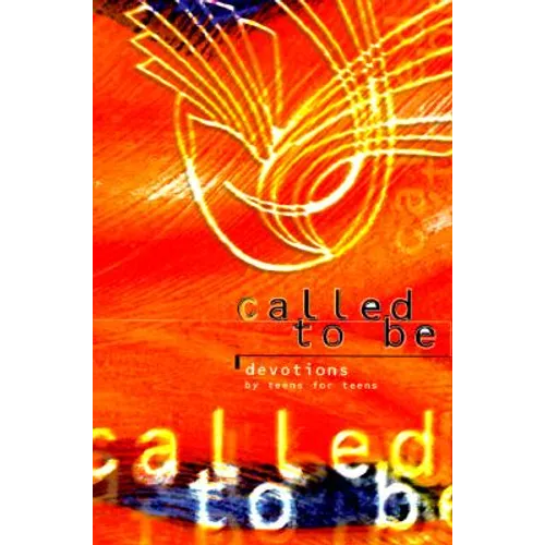 Called to Be: Devotions for Teens by Teens - Paperback