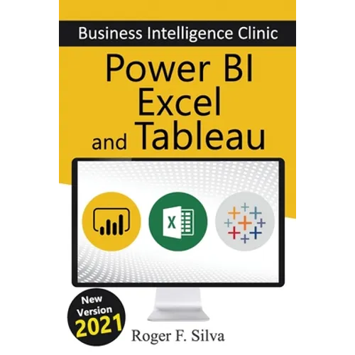 Power BI, Excel and Tableau - Business Intelligence Clinic: Create and Learn - Paperback