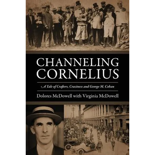 Channeling Cornelius: A Tale of Crafters, Craziness and George M. Cohan - Paperback