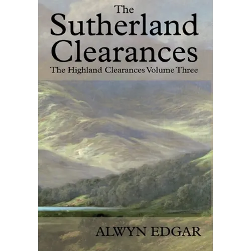 The Sutherland Clearances: The Highland Clearances Volume Three - Hardcover