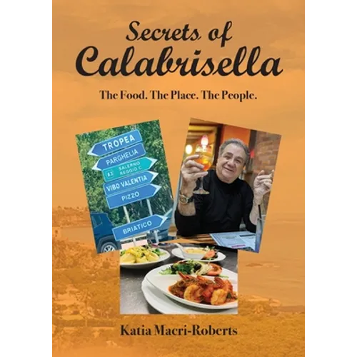 Secrets of Calabrisella: The Food. The Place. The People. - Paperback