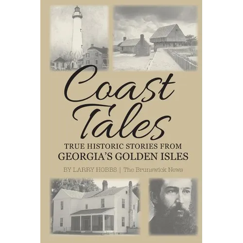 Coast Tales: True Historic Stories From Georgia's Golden Isles - Paperback
