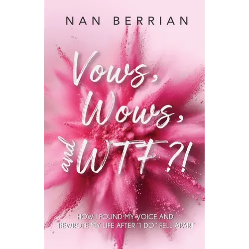 Vow's, Wow's, and WTF?!: How I Found My Voice and Rewrote My Life after I DO Fell Apart - Paperback