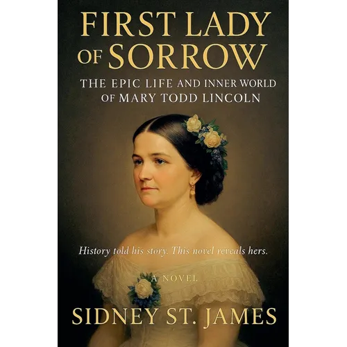 First Lady of Sorrow - The Epic Life and Inner World of Mary Todd Lincoln - Paperback