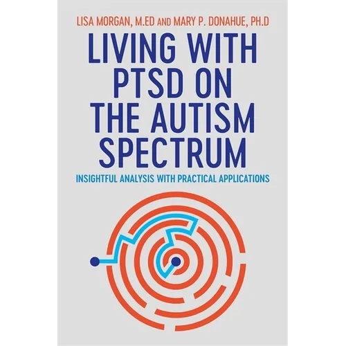 Living with Ptsd on the Autism Spectrum: Insightful Analysis with Practical Applications - Paperback