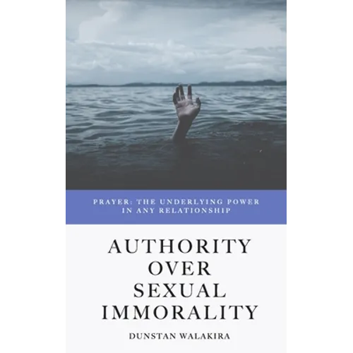 Authority Over Sexual Immorality: Prayer: The Underlying Power in Any Relationship - Paperback