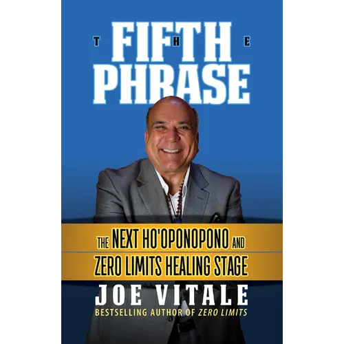 The Fifth Phrase: The Next Ho'oponopono and Zero Limits Healing Stage - Hardcover
