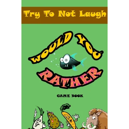 Would You Rather game book: : Silly Scenarios, Crazy Choices and Hilarious Situations the Whole Family Will Love 2020 - Paperback