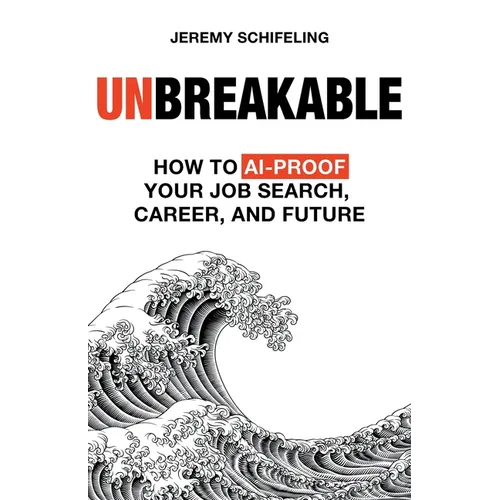 Unbreakable: How to AI-Proof Your Job Search, Career, and Future - Paperback