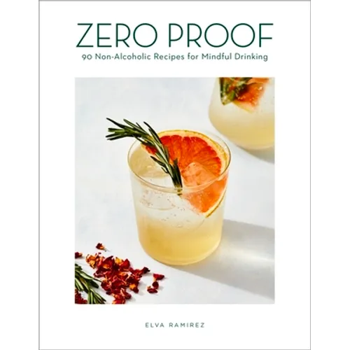 Zero Proof: 90 Non-Alcoholic Recipes for Mindful Drinking - Hardcover