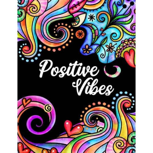 Positive Vibes: Motivation and Inspiration Journal with Coloring Pages for Adults Perfect Gift for Men, Women, Teen and Seniors (Diary, Notebook) - Paperback