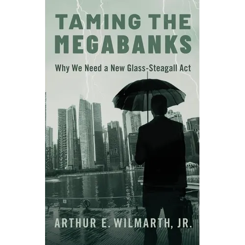 Taming the Megabanks: Why We Need a New Glass-Steagall ACT - Hardcover