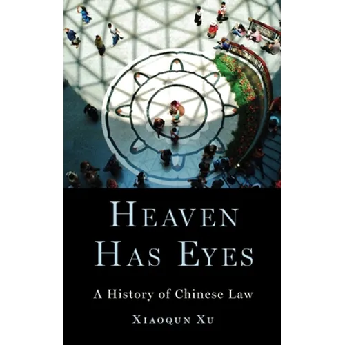 Heaven Has Eyes: A History of Chinese Law - Hardcover
