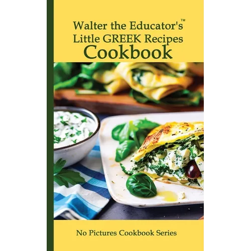 Walter the Educator's Little Greek Recipes Cookbook - Paperback