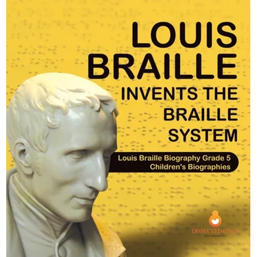Louis Braille Invents the Braille System Louis Braille Biography Grade 5 Children's Biographies - Hardcover