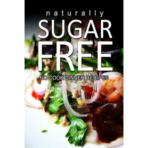 Naturally Sugar-Free- No Cook Dinner Recipes - Paperback