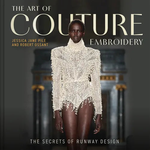 The Art of Couture Embroidery: The Secrets of Runway Design - Hardcover
