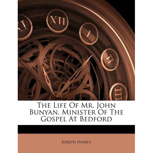 The Life of Mr. John Bunyan, Minister of the Gospel at Bedford - Paperback