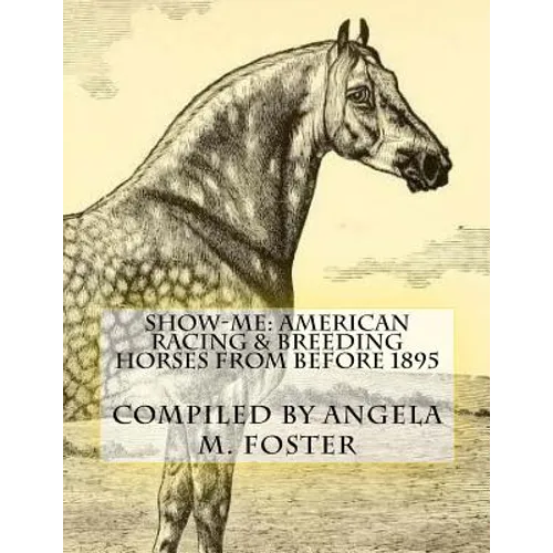 Show-Me: American Racing & Breeding Horses From Before 1895 - Paperback