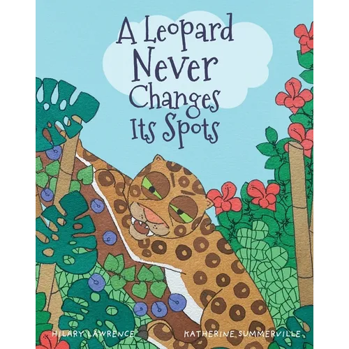 A Leopard Never Changes its Spots: Will Leopard Really Become a Jungle Vegetarian? Find Out in This Delightfully Funny Picture Book - Paperback