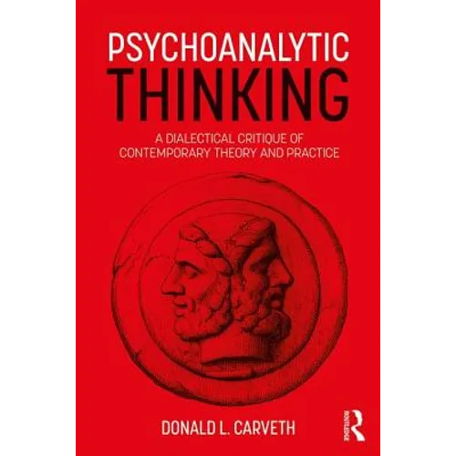 Psychoanalytic Thinking: A Dialectical Critique of Contemporary Theory and Practice - Paperback