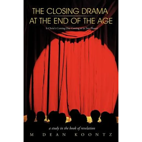 The Closing Drama at The End of The Age: Is Christ's Coming One Coming or in Two Phases? - Paperback