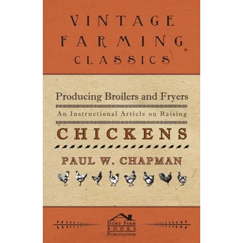 Producing Broilers and Fryers - An Instructional Article on Raising Chickens - Paperback