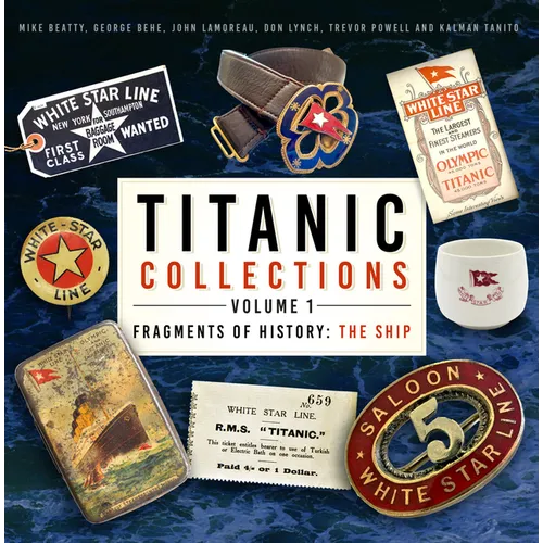 Titanic Collections Volume 1: Fragments of History: The Ship Volume 1 - Hardcover