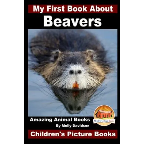 My First Book About Beavers - Amazing Animal Books - Children's Picture Books - Paperback