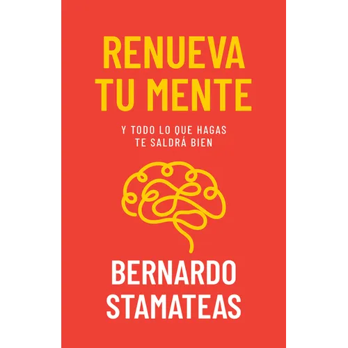 Renueva Tu Mente: Y Todo Lo Que Hagas Te Saldrá Bien - Paperback