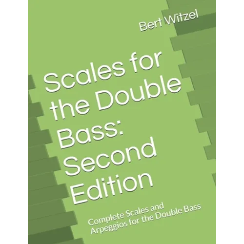 Scales for the Double Bass: Second Edition: Complete Scales and Arpeggios for the Double Bass - Paperback