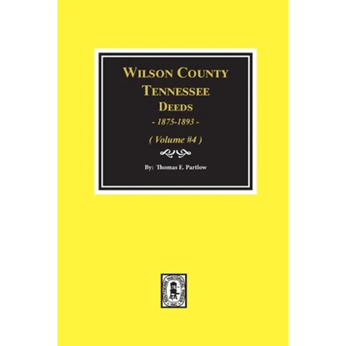 Wilson County, Tennessee Deeds, 1875-1893 - Volume #4: Volume #4 - Paperback