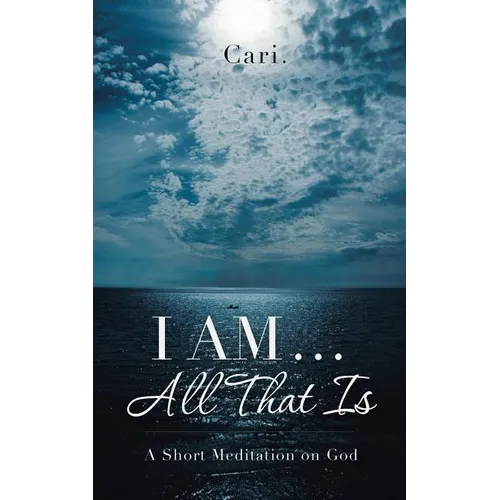 I AM ... All That Is: A Short Meditation on God - Paperback