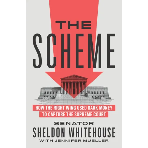 The Scheme: How the Right Wing Used Dark Money to Capture the Supreme Court - Hardcover