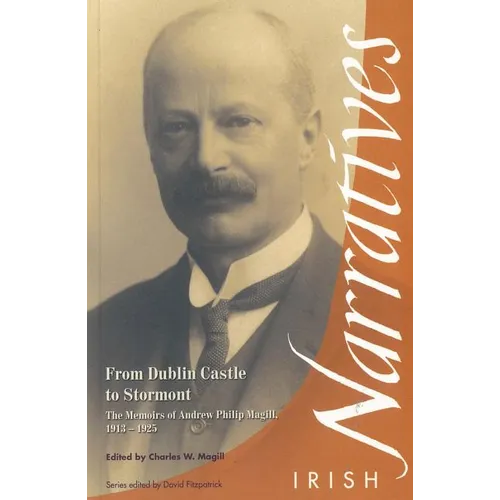 From Dublin Castle to Stormont: The Memoirs of Andrew Philip Magill, 1913-1925 - Paperback