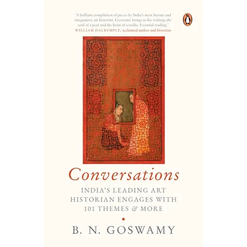Conversations: India's Leading Art Historian Engages with 101 Themes, and More - Hardcover