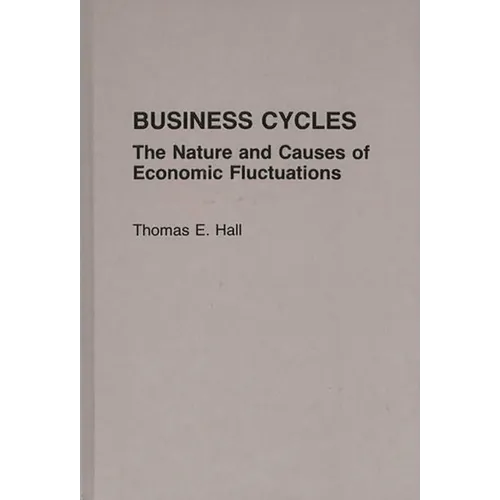 Business Cycles: The Nature and Causes of Economic Fluctuations - Hardcover