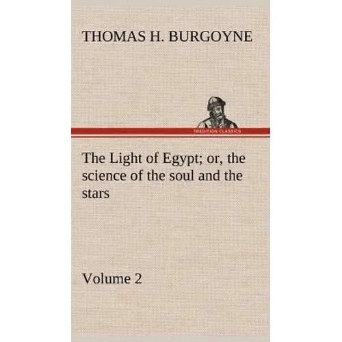 The Light of Egypt; or, the science of the soul and the stars - Volume 2 - Hardcover