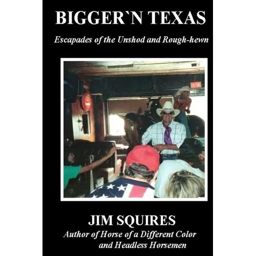 Bigger 'n Texas: Escapades of the Unshod and Rough-hewn - Paperback