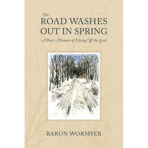 The Road Washes Out in Spring: A Poet's Memoir of Living Off the Grid - Paperback