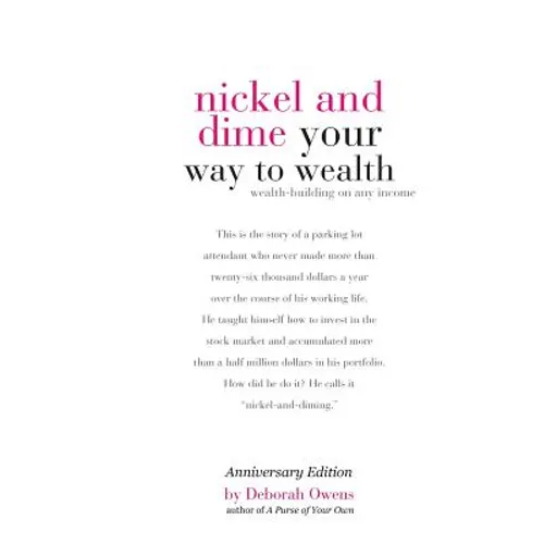 Nickel and Dime Your Way To Wealth: Wealth Building On Any Income - Paperback