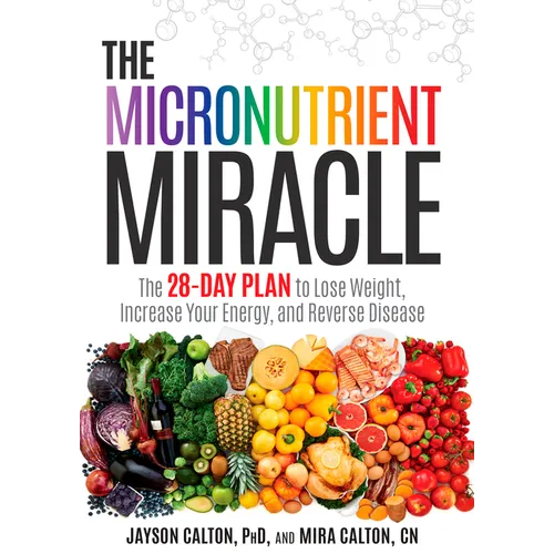 The Micronutrient Miracle: The 28-Day Plan to Lose Weight, Increase Your Energy, and Reverse Disease - Hardcover