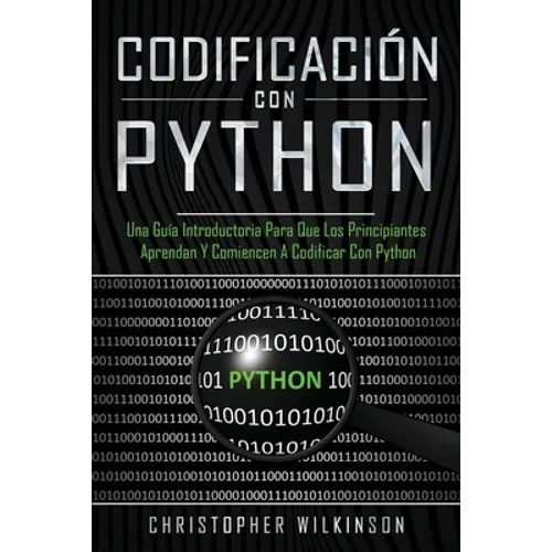 Codificación con Python: Una guía introductoria para que los principiantes aprendan y comiencen a codificar con Python(Libro En Español/Self Pu - Paperback