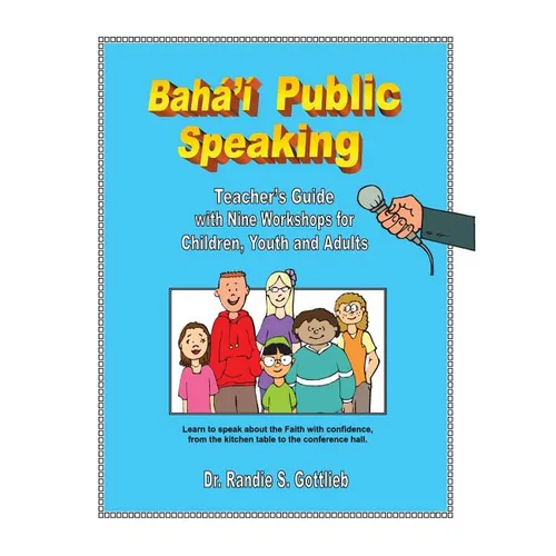 Baha'i Public Speaking: Teacher's Guide with Nine Workshops for Children, Youth and Adults - Paperback