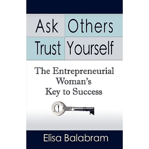 Ask Others, Trust Yourself: The Entrepreneurial Woman's Key to Success - Paperback