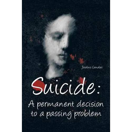 Suicide: A Permanent Decision to a Passing Problem - Paperback