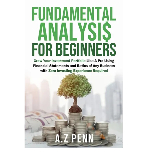 Fundamental Analysis for Beginners: Grow Your Investment Portfolio Like A Pro Using Financial Statements and Ratios of Any Business with Zero Investin - Paperback