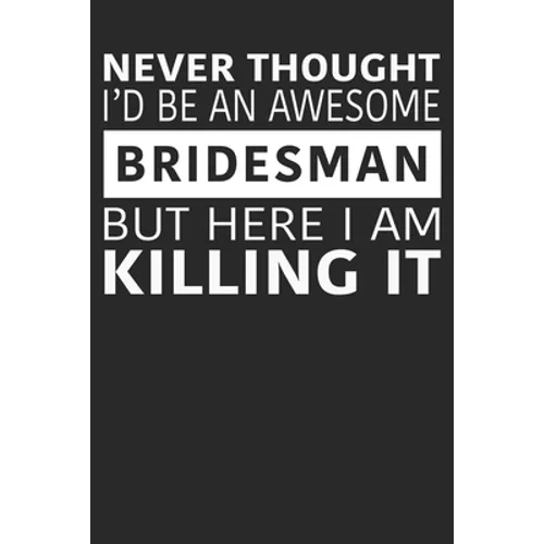 Never Thought I'd Be An Awesome Bridesman But Here I Am Killing It - Paperback