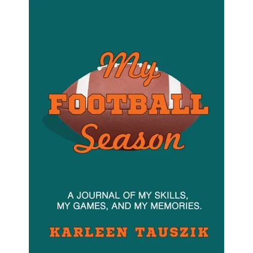 My Football Season: A journal of my skills, my games, and my memories - Paperback